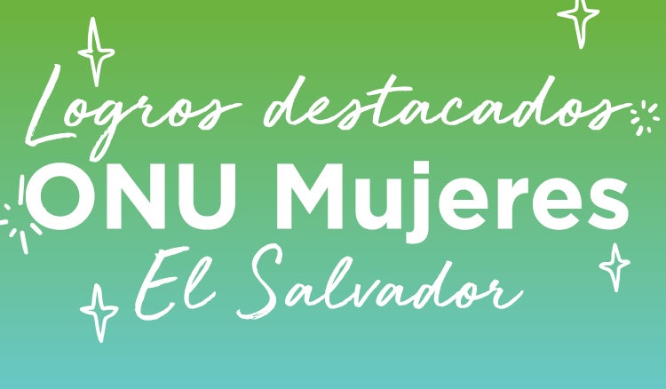 Logros destacados ONU Mujeres El Salvador